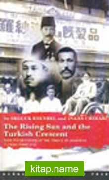 The Rising Sun and The Turkish Crescent New Perspectives On The History of Japanese Turkish Relations