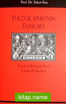 Theographia’nın Esasları Teoloji ve Matematik İnşa’sı Üzerine Bir İnceleme