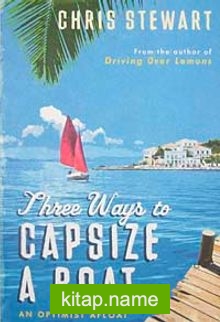 Three Ways to Capsize a Boat An Optimist Afloat (Hardcover)