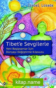 Tibet’e Sevgilerle Yeni Başlayanlar İçin Dünyayı Değiştirme Kılavuzu