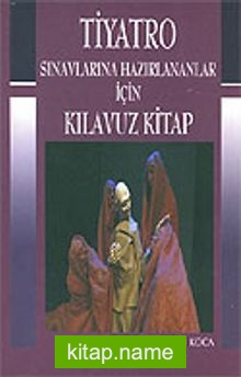 Tiyatro Sınavlarına Hazırlananlar İçin Kılavuz Kitap