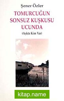 Tomurcuğun Sonsuz Kuşkusu Ucunda