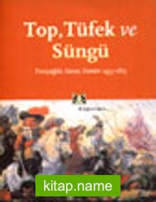 Top, Tüfek ve Süngü Yeniçağda Savaş Sanatı 1453-1815