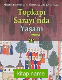 Topkapı Sarayı’nda Yaşam Albertus Bobovius ya da Santuri Ali Ufki Bey’in Anıları