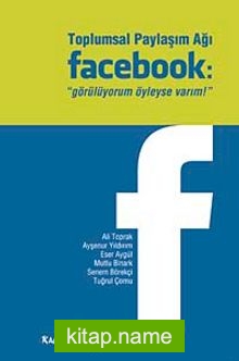 Toplumsal Paylaşım Ağı Facebook  “Görülüyorum Öyleyse Varım!”