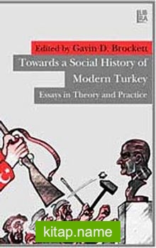 Towards Social History of Modern Turkey Essays in Theory and Practice