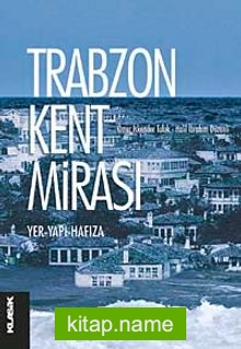 Trabzon Kent Mirası Yer-Yapı-Hafıza