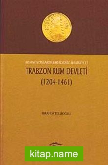 Trabzon Rum Devleti (1204-1461)  Komnenosların Karadeniz Hakimiyeti