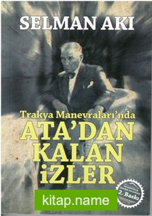 Trakya Manevraları’nda Ata’dan Kalan İzler