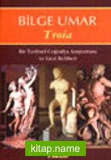 Troia / Bir Tarihsel Coğrafya Araştırması ve Gezi Rehberi