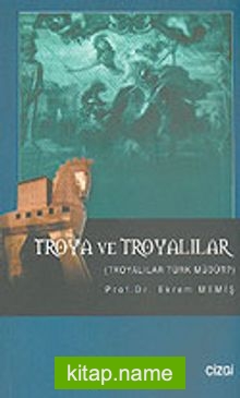 Troya ve Troyalılar  Troyalılar Türk Müdür?