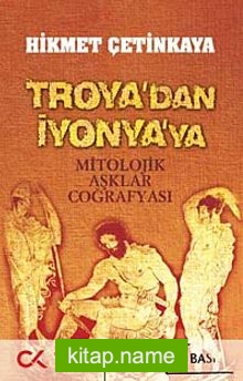 Troya’dan İyonya’ya  Mitolojik Aşklar Coğrafyası