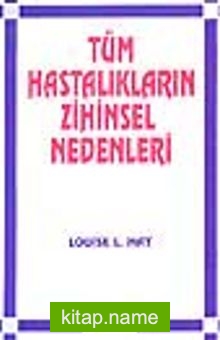Tüm Hastalıkların Zihinsel Nedenleri