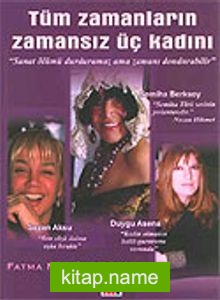 Tüm Zamanların Zamansız Üç Kadını