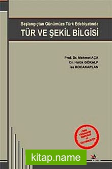 Tür ve Şekil Bilgisi  Başlangıçtan Günümüze Türk Edebiyatında