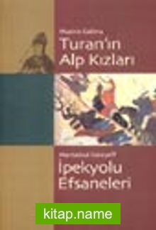 Turan’ın Alp Kızları / İpekyolu Efsaneleri