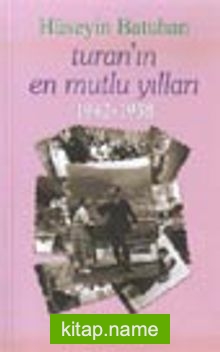 Turan’ın En Mutlu Yılları 1942-1958