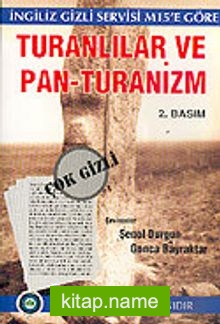 Turanlılar ve Pan – Turanizm (İngiliz Gizli Servisi M15′ e Göre)