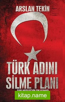 Türk Adını Silme Planı  Şark Meselesi’nin Son Aşaması