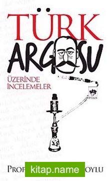 Türk Argosu Üzerinde İncelemeler