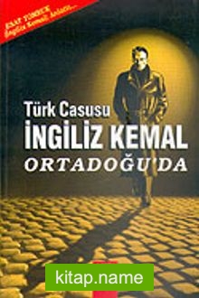 Türk Casusu İngiliz Kemal Ortadoğu’da