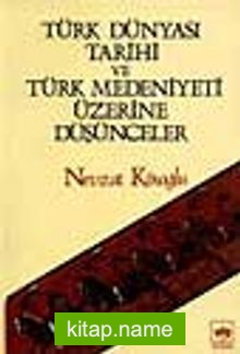 Türk Dünyası Tarihi ve Türk Medeniyeti Üzerine Düşünceler