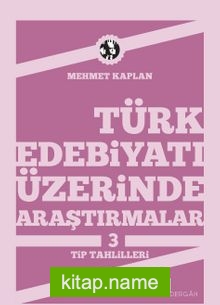 Türk Edebiyatı Üzerinde Araştırmalar-3 / Tip Tahlilleri