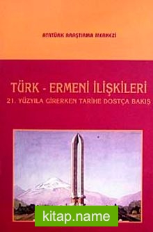 Türk-Ermeni İlişkileri  21. Yüzyıla Girerken Tarihe Dostça Bakış