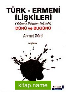 Türk-Ermeni İlişkileri  Yabancı Belgeler Işığında, Dünü Bugünü