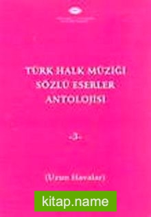 Türk Halk Müziği Sözlü Eserler Antolojisi-3