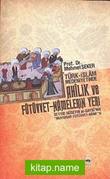 Türk-İslam Medeniyetinde Ahilik ve Fütüvvet-Namelerin Yeri