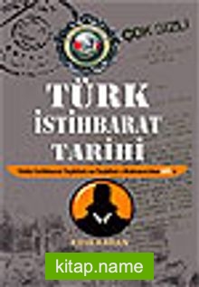 Türk İstihbarat Tarihi Yıldız İstihbarat Teşkilatı ve Teşkilat-ı Mahsusa’dan Mit’e