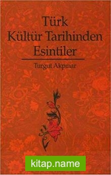 Türk Kültür Tarihinden Esintiler