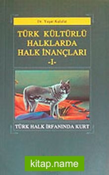 Türk Kültürlü Halklarda Halk İnançları-I  Türk Halk İrfanında Kurt