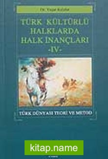 Türk Kültürlü Halklarda Halk İnançları IV  Türk Dünyası Teori ve Metod