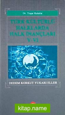 Türk Kültürlü Halklarda Halk İnançları-V-VI Dedem Korkut Yukarı Eller