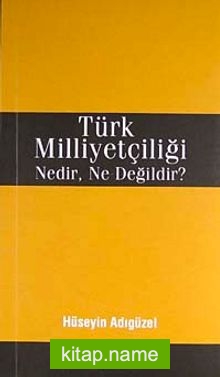 Türk Milliyetçiliği Nedir, Ne Değildir?