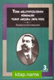 Türk Milliyetçiliğinin Kökenleri / Yusuf Akçura (1876-1935)