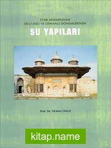 Türk Mimarisinde Selçuklu ve Osmanlı Dönemlerinde Su Yapıları