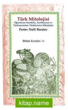 Türk Mitolojisi  Oğuzların-Anadolu, Azerbaycan ve Türkmenistan Türklerinin Mitolojisi