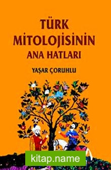 Türk Mitolojisinin Ana Hatları