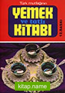 Türk Mutfağının Yemek ve Tatlı Kitabı