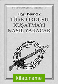 Türk Ordusu Kuşatmayı Nasıl Yaracak