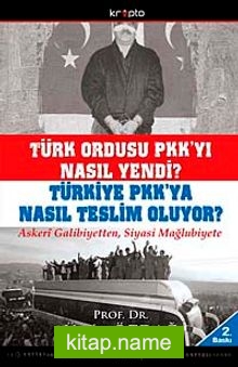 Türk Ordusu PKK’yı Nasıl Yendi? Türkiye PKK’ya Nasıl Teslim Oluyor