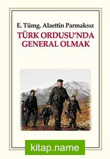 Türk Ordusu’nda General Olmak
