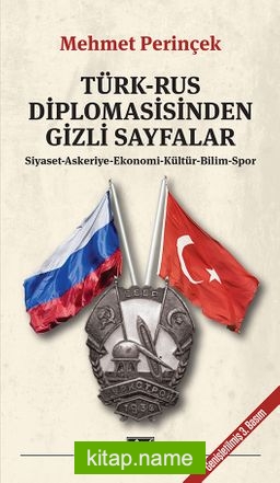 Türk-Rus Diplomasisinden Gizli Sayfalar  Siyaset- Askeriye- Ekonomi- Kültür- Bilim- Spor