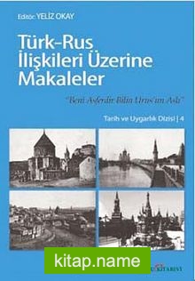 Türk-Rus İlişkileri Üzerine Makaleler  Beni Esferdir Bilin Urus’un Aslı