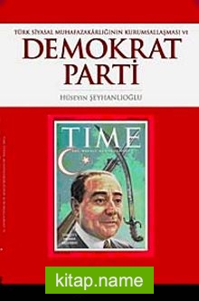 Türk Siyasal Muhafazakarlığın Kurumsallaşması ve Demokrat Parti