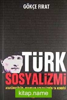 Türk Sosyalizmi  Atatürkçülük: Aranılan Sosyalizmin Ta Kendisi