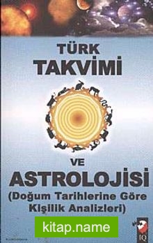 Türk Takvimi ve Astrolojisi  Doğum Tarihlerine Göre Kişilik Analizleri